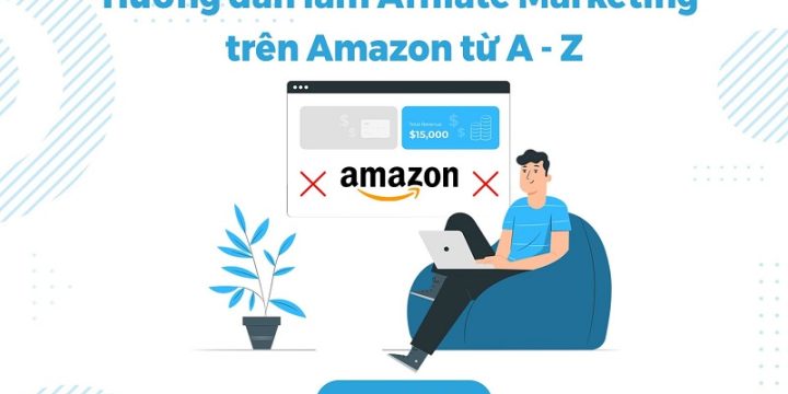 Hướng Dẫn Đăng Ký Tiếp Thị Liên Kết Amazon Từ A – Z