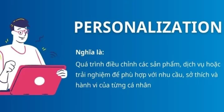 Personalization là gì? Xu hướng cá nhân hóa trong thời đại 4.0